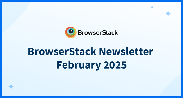 BrowserStack Newsletter February 2025